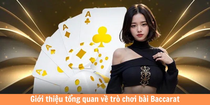 Giới thiệu tổng quan về trò chơi bài Baccarat