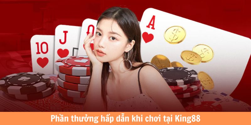 Những mức thưởng giá trị khi tham gia tại King88