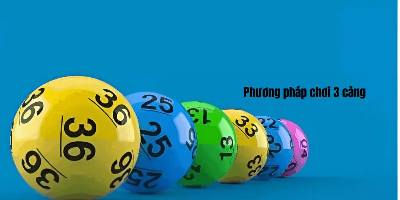 Phương pháp chơi 3 càng hiệu quả